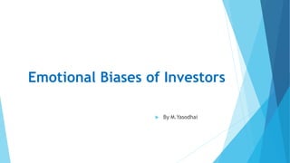 Emotional Biases of Investors
 By M.Yasodhai
 