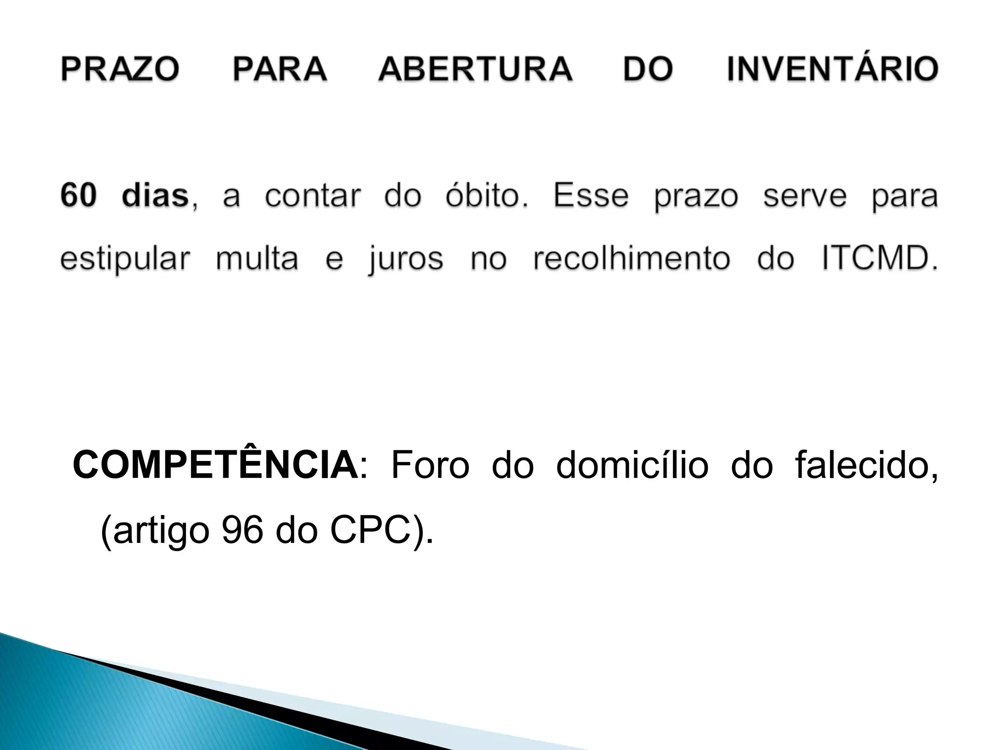 COMPETÊNCIA : Foro do domicílio do falecido, (artigo 96 do CPC).  