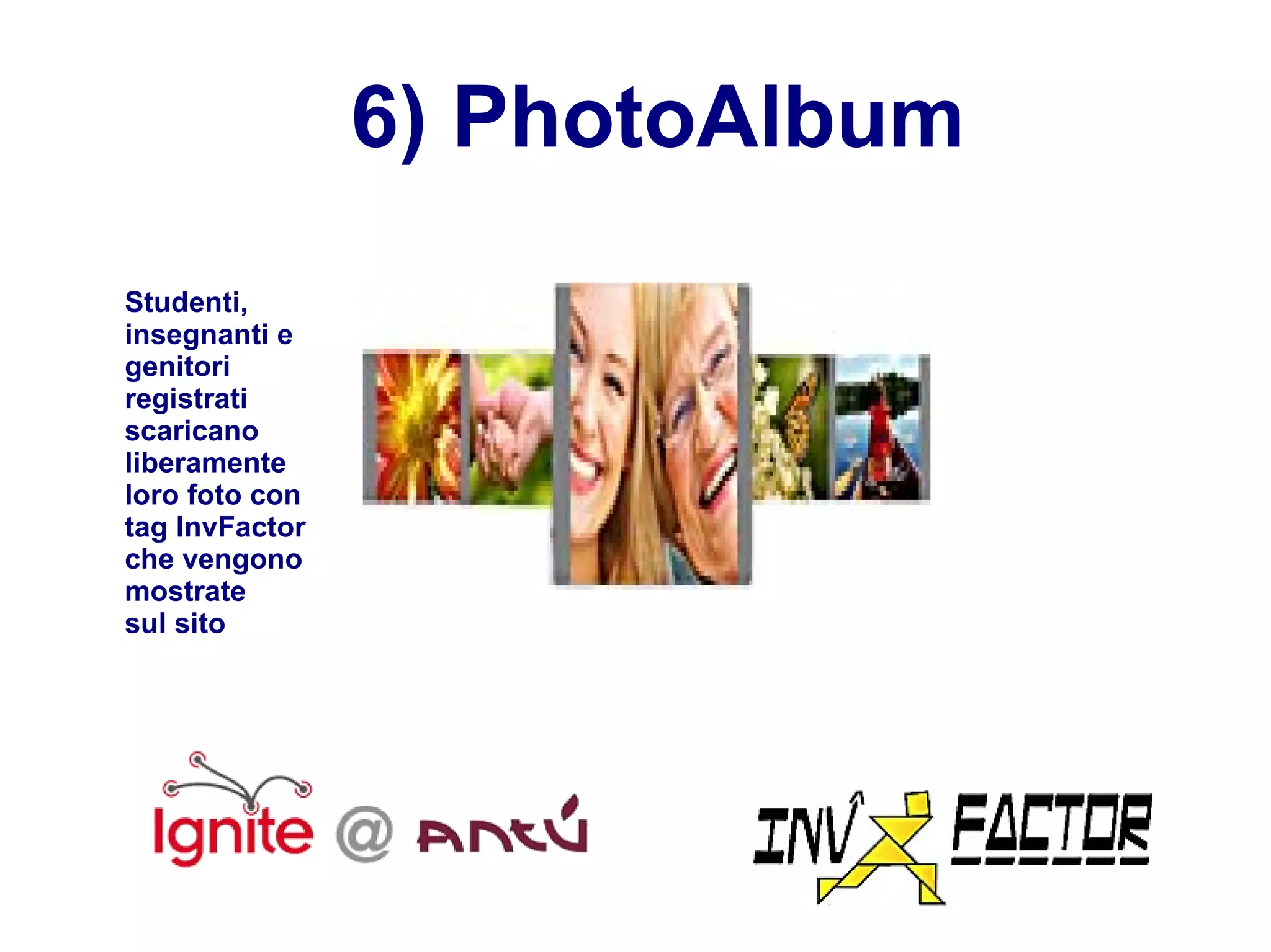 6) PhotoAlbum Studenti, insegnanti e genitori registrati scaricano liberamente loro foto con tag InvFactor che vengono mostrate  sul sito 
