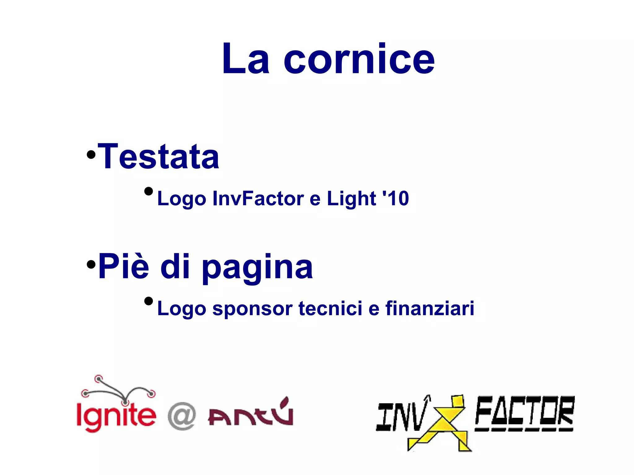 La cornice Testata Logo InvFactor e Light '10 Piè di pagina Logo sponsor tecnici e finanziari 