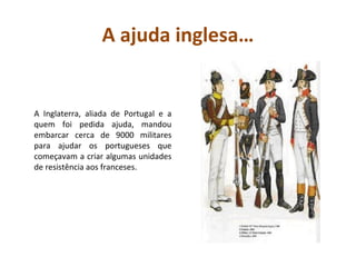 A ajuda inglesa…


A Inglaterra, aliada de Portugal e a
quem foi pedida ajuda, mandou
embarcar cerca de 9000 militares
para ajudar os portugueses que
começavam a criar algumas unidades
de resistência aos franceses.
 