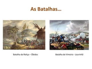 As Batalhas…




Batalha da Roliça – Óbidos   Batalha do Vimeiro - Lourinhã
 