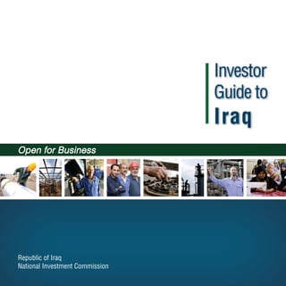 Investor
                                 Guide to
                                 Iraq
Open for Business




Republic of Iraq
National Investment Commission
 
