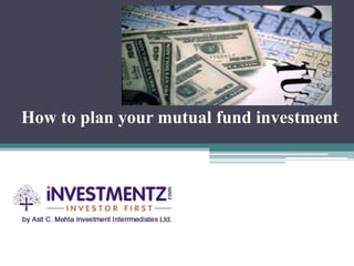 How to plan your mutual fund investment
 