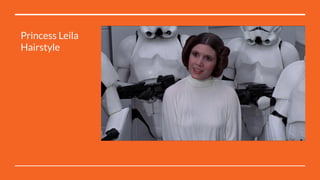 Princess Leila
Hairstyle
 