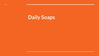 Daily Soaps
 