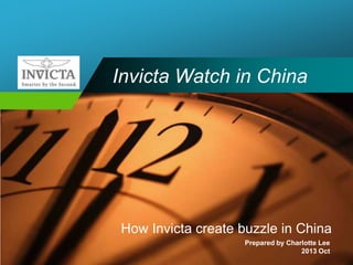 Company

LOGO

Invicta Watch in China

How Invicta create buzzle in China
Prepared by Charlotte Lee
2013 Oct

 