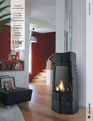 13
INVICTA’SÛR
Contrôle
de conformité
1ère
mise
en chauffe
Programmation
Formation
à l’utilisation
Conseils
d’entretien
119€*
*Prix TTC (TVA à 20%).
Tout compris.
Chamane p.69 / p.83
 