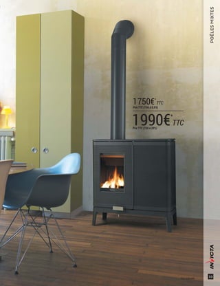 33
POÊLESMIXTES
*Prix indicatifs
1990€*
TTCPrix TTC (TVA à 20%)
1750€*
TTC
Prix TTC (TVA à 5,5%)
 