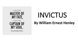 INVICTUS
By William Ernest Henley
 