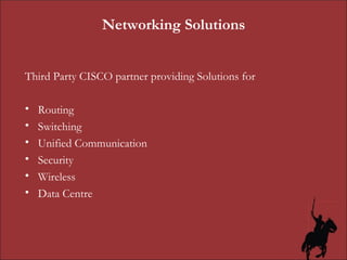 Networking Solutions Third Party CISCO partner providing Solutions for Routing Switching Unified Communication Security Wireless  Data Centre 