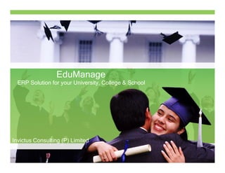 EduManage
  ERP Solution for your University, College & School




Invictus Consulting (P) Limited
 