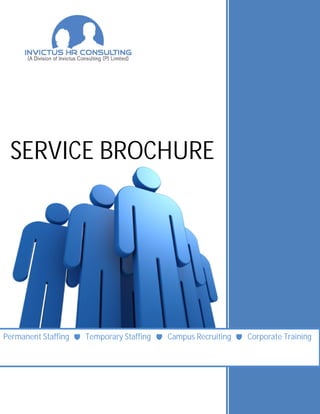 SERVICE BROCHURE




Permanent Staffing d Temporary Staffing d Campus Recruiting d Corporate Training
 