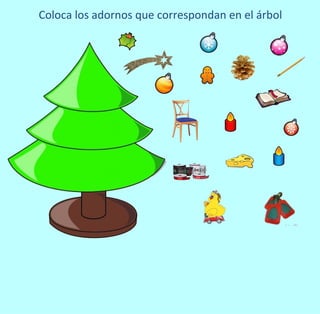 Coloca los adornos que correspondan en el árbol
 