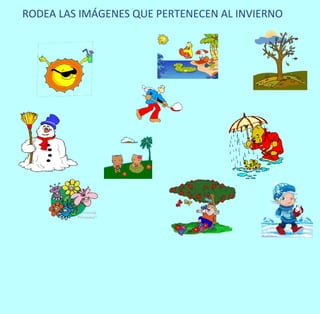 RODEA LAS IMÁGENES QUE PERTENECEN AL INVIERNO
 