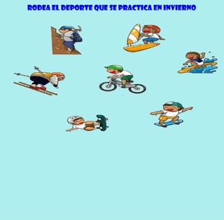 Rodea el deporte que se practica en invierno
 