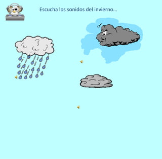 Escucha los sonidos del invierno…
 