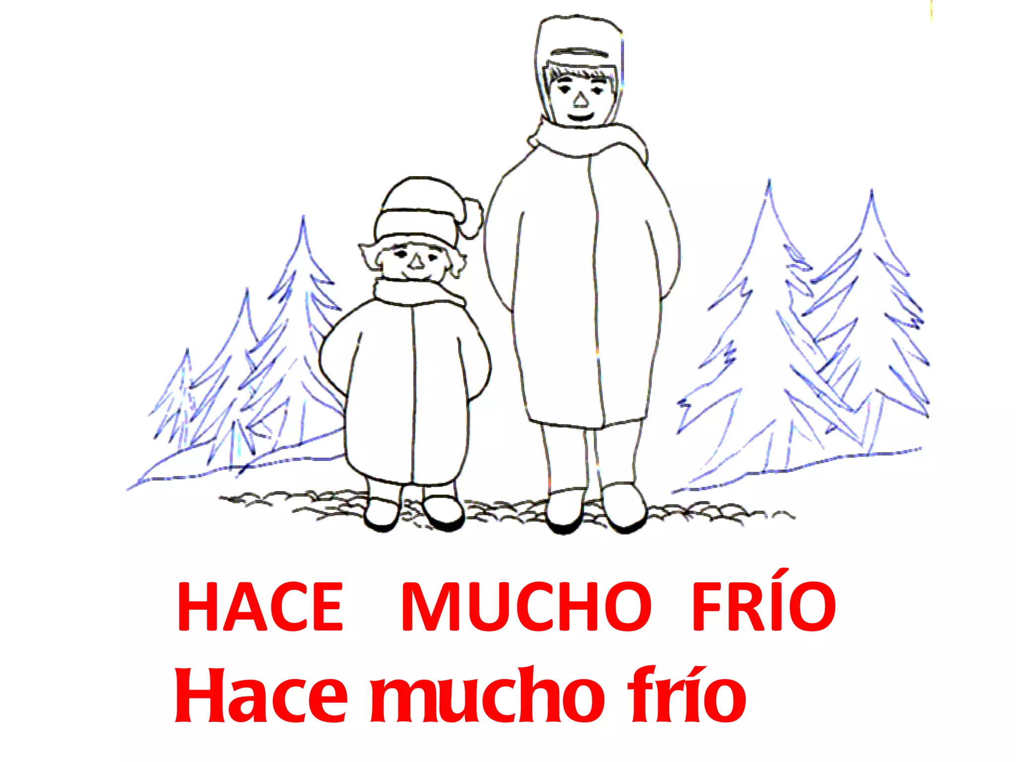 HACE  MUCHO  FRÍO Hace mucho frío 