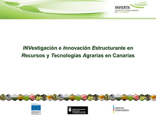 INVestigación e Innovación Estructurante en
Recursos y Tecnologías Agrarias en Canarias
 