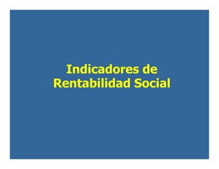 Indicadores de
Rentabilidad Social
 