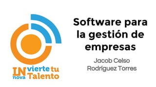 Software para
la gestión de
empresas
Jacob Celso
Rodríguez Torres
 