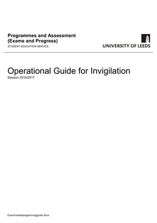 Examins/webpages/invigguide.docx
G
Operational Guide for Invigilation
Session 2016/2017
Programmes and Assessment
(Exams and Progress)
STUDENT EDUCATION SERVICE
 