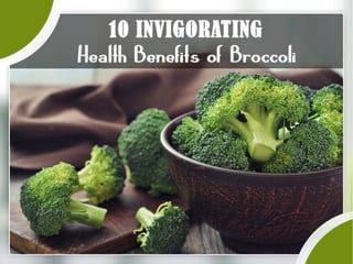10 Invigorating Health Benefits of Broccoli