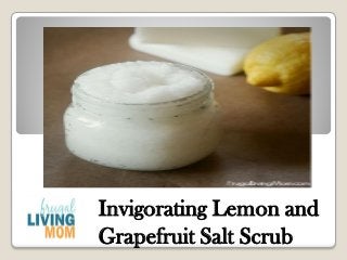 Invigorating Lemon and Grapefruit Salt Scrub  