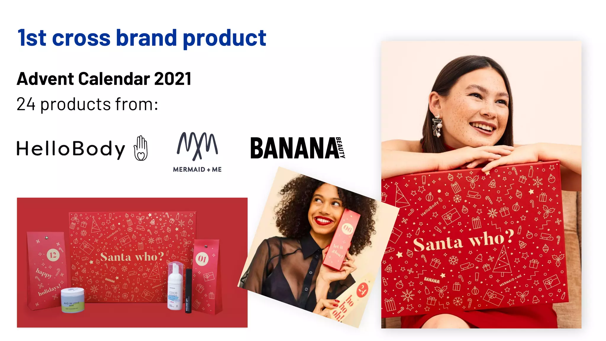 1st cross brand product
Advent Calendar 2021
24 products from:
 