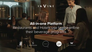 1 / 10WWW.INVINE.COM
All-in-one Platform
Restaurants and Hotels use to streamline
their beverage programs
 