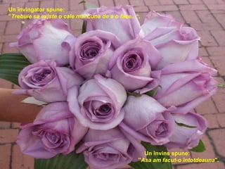 Un învingator spune: ” Trebuie sa existe o cale mai buna de a o face... “.      Un învins spune: ” Asa am facut-o întotdeauna ". 