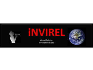 iNVIREL
   Virtual Relation
  Investor Relations
 