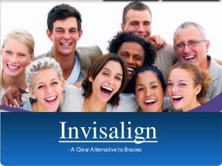 Invisalign
- A Clear Alternative to Braces

 