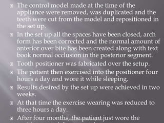  The control model made at the time of the
appliance were removed, was duplicated and the
teeth were cut from the model a...