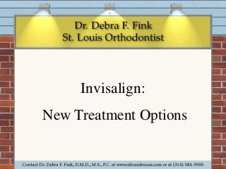 Invisalign: 
New Treatment Options 
 