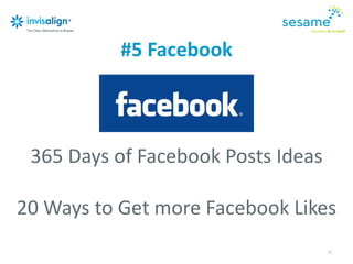 11
#5 Facebook
365 Days of Facebook Posts Ideas
20 Ways to Get more Facebook Likes
 