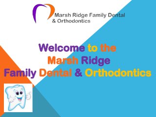 Welcome to the
Marsh Ridge
Family Dental & Orthodontics
 