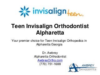 Teen Invisalign Orthodontist
Alpharetta
Your premier choice for Teen Invisalign Orthopedics in
Alpharetta Georgia
Dr. Awbrey
Alpharetta Orthodontist
AwbreyOrtho.com
(770) 751-1688
 
