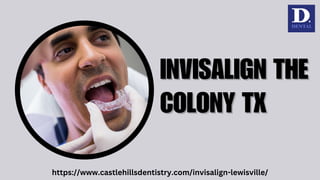 INVISALIGN THE
INVISALIGN THE
COLONY TX
COLONY TX
https://www.castlehillsdentistry.com/invisalign-lewisville/
 