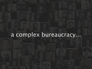 a complex bureaucracy...
 