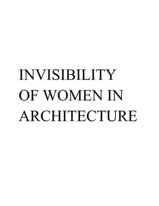 INVISIBILITY
OF WOMEN IN
ARCHITECTURE
 