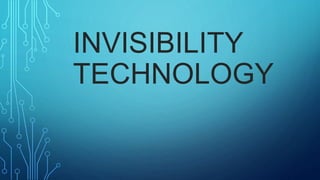 INVISIBILITY
TECHNOLOGY
 