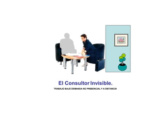 El Consultor Invisible. TRABAJO BAJO DEMANDA NO PRESENCIAL Y A DISTANCIA 