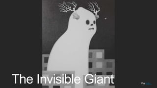 The Invisible Giant Via halo .
 
