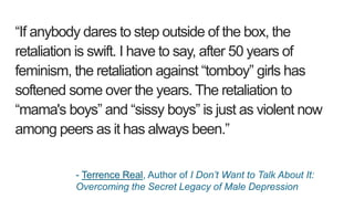 “If anybody dares to step outside of the box, the
retaliation is swift. I have to say, after 50 years of
feminism, the ret...