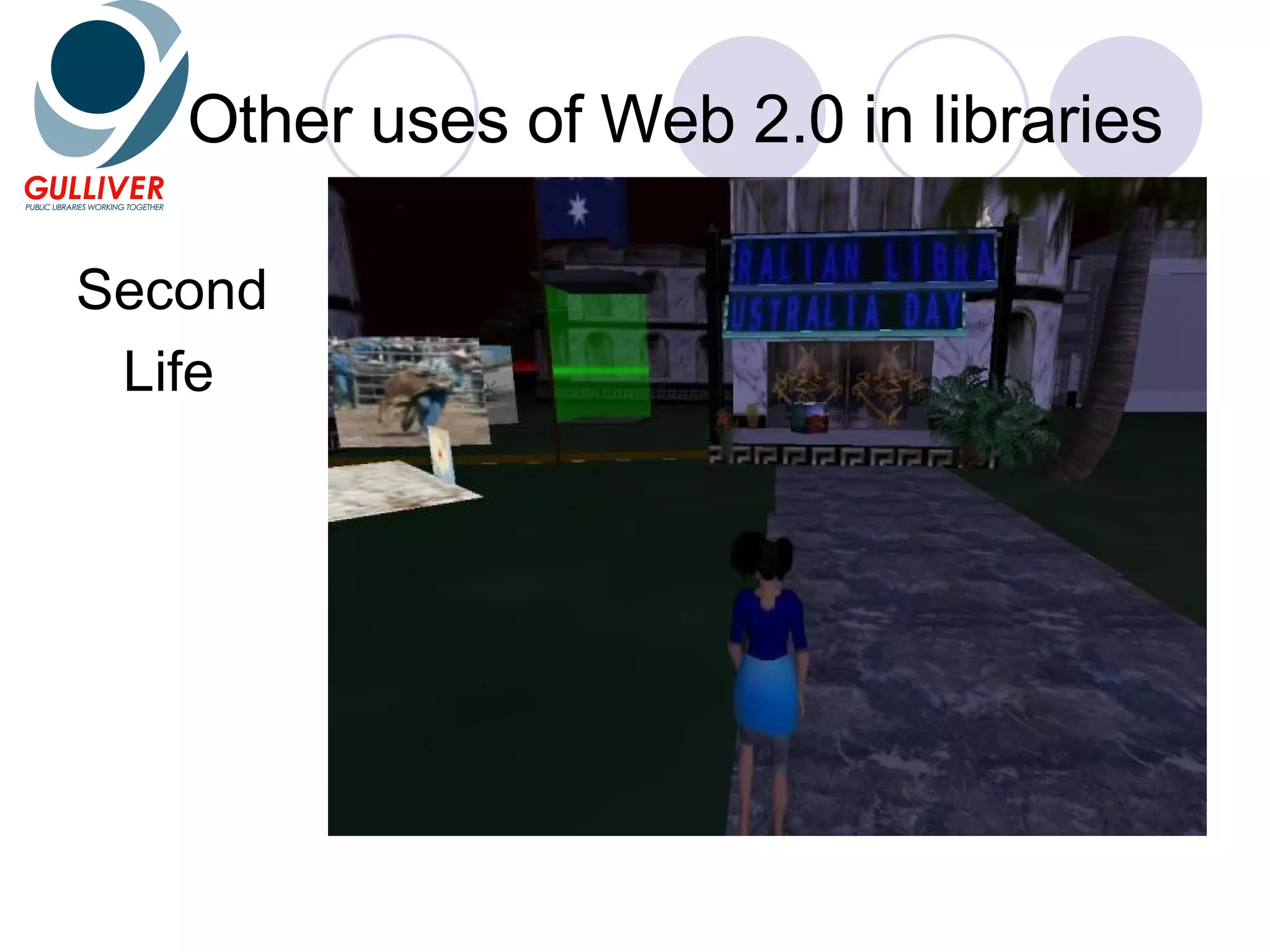 Other uses of Web 2.0 in libraries Second Life