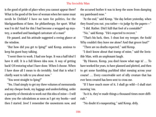 The Invisible Man
is the good of pride of place when you cannot appear there?
What is the good of the love of woman when her name must
needs be Delilah? I have no taste for politics, for the
blackguardisms of fame, for philanthropy, for sport. What
was I to do? And for this I had become a wrapped-up mystery, a swathed and bandaged caricature of a man!”
He paused, and his attitude suggested a roving glance at
the window.
“But how did you get to Iping?” said Kemp, anxious to

the accursed bother it was to keep the snow from damping
my pasteboard nose.”
“At the end,” said Kemp, “the day before yesterday, when
they found you out, you rather—to judge by the papers—”
“I did. Rather. Did I kill that fool of a constable?”
“No,” said Kemp. “He’s expected to recover.”
“That’s his luck, then. I clean lost my temper, the fools!
Why couldn’t they leave me alone? And that grocer lout?”
“There are no deaths expected,” said Kemp.

keep his guest busy talking.
“I went there to work. I had one hope. It was a half idea! I
have it still. It is a full blown idea now. A way of getting
back! Of restoring what I have done. When I choose. When
I have done all I mean to do invisibly. And that is what I
chiefly want to talk to you about now.”
“You went straight to Iping?”
“Yes. I had simply to get my three volumes of memoranda
and my cheque-book, my luggage and underclothing, order
a quantity of chemicals to work out this idea of mine—I will
show you the calculations as soon as I get my books—and
then I started. Jove! I remember the snowstorm now, and

“I don’t know about that tramp of mine,” said the Invisible Man, with an unpleasant laugh.
“By Heaven, Kemp, you don’t know what rage is! … To
have worked for years, to have planned and plotted, and then
to get some fumbling purblind idiot messing across your
course! … Every conceivable sort of silly creature that has
ever been created has been sent to cross me.
“If I have much more of it, I shall go wild—I shall start
mowing ‘em.
“As it is, they’ve made things a thousand times more difficult.”
“No doubt it’s exasperating,” said Kemp, drily.
106

 