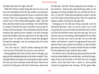 The Invisible Man
Invisible Man brute! It’s right, after all!”
With Mr. Heelas to think things like that was to act, and
his cook watching him from the top window was amazed to
see him come pelting towards the house at a good nine miles
an hour. There was a slamming of doors, a ringing of bells,
and the voice of Mr. Heelas bellowing like a bull. “Shut the
doors, shut the windows, shut everything!—the Invisible Man
is coming!” Instantly the house was full of screams and directions, and scurrying feet. He ran himself to shut the French

the hill-road. And Mr. Heelas staring from his window—a
face of horror—had scarcely witnessed Kemp vanish, ere the
asparagus was being trampled this way and that by feet unseen. At that Mr. Heelas fled precipitately upstairs, and the
rest of the chase is beyond his purview. But as he passed the
staircase window, he heard the side gate slam.
Emerging into the hill-road, Kemp naturally took the
downward direction, and so it was he came to run in his
own person the very race he had watched with such a critical

windows that opened on the veranda; as he did so Kemp’s
head and shoulders and knee appeared over the edge of the
garden fence. In another moment Kemp had ploughed
through the asparagus, and was running across the tennis
lawn to the house.
“You can’t come in,” said Mr. Heelas, shutting the bolts.
“I’m very sorry if he’s after you, but you can’t come in!”
Kemp appeared with a face of terror close to the glass, rapping and then shaking frantically at the French window. Then,
seeing his efforts were useless, he ran along the veranda, vaulted
the end, and went to hammer at the side door. Then he ran
round by the side gate to the front of the house, and so into

eye from the belvedere study only four days ago. He ran it
well, for a man out of training, and though his face was white
and wet, his wits were cool to the last. He ran with wide
strides, and wherever a patch of rough ground intervened,
wherever there came a patch of raw flints, or a bit of broken
glass shone dazzling, he crossed it and left the bare invisible
feet that followed to take what line they would.
For the first time in his life Kemp discovered that the hillroad was indescribably vast and desolate, and that the beginnings of the town far below at the hill foot were strangely
remote. Never had there been a slower or more painful
method of progression that running. All the gaunt villas,
126

 