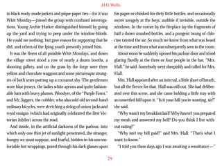 H G Wells
in black ready-made jackets and pique paper ties—for it was
Whit Monday—joined the group with confused interrogations. Young Archie Harker distinguished himself by going
up the yard and trying to peep under the window-blinds.
He could see nothing, but gave reason for supposing that he
did, and others of the Iping youth presently joined him.
It was the finest of all possible Whit Mondays, and down
the village street stood a row of nearly a dozen booths, a
shooting gallery, and on the grass by the forge were three

his paper or chinked his dirty little bottles, and occasionally
swore savagely at the boys, audible if invisible, outside the
windows. In the corner by the fireplace lay the fragments of
half a dozen smashed bottles, and a pungent twang of chlorine tainted the air. So much we know from what was heard
at the time and from what was subsequently seen in the room.
About noon he suddenly opened his parlour door and stood
glaring fixedly at the three or four people in the bar. “Mrs.
Hall,” he said. Somebody went sheepishly and called for Mrs.

yellow and chocolate waggons and some picturesque strangers of both sexes putting up a cocoanut shy. The gentlemen
wore blue jerseys, the ladies white aprons and quite fashionable hats with heavy plumes. Woodyer, of the “Purple Fawn,”
and Mr. Jaggers, the cobbler, who also sold old second-hand
ordinary bicycles, were stretching a string of union-jacks and
royal ensigns (which had originally celebrated the first Victorian Jubilee) across the road.
And inside, in the artificial darkness of the parlour, into
which only one thin jet of sunlight penetrated, the stranger,
hungry we must suppose, and fearful, hidden in his uncomfortable hot wrappings, pored through his dark glasses upon

Hall.
Mrs. Hall appeared after an interval, a little short of breath,
but all the fiercer for that. Hall was still out. She had deliberated over this scene, and she came holding a little tray with
an unsettled bill upon it. “Is it your bill you’re wanting, sir?”
she said.
“Why wasn’t my breakfast laid? Why haven’t you prepared
my meals and answered my bell? Do you think I live without eating?”
“Why isn’t my bill paid?” said Mrs. Hall. “That’s what I
want to know.”
“I told you three days ago I was awaiting a remittance—”
29

 