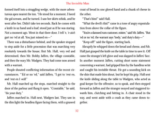 The Invisible Man
formed itself into a straggling wedge, with the more adventurous apex nearest the inn. “He stood for a moment, I heerd
the gal scream, and he turned. I saw her skirts whisk, and he
went after her. Didn’t take ten seconds. Back he comes with
a knife in uz hand and a loaf; stood just as if he was staring.
Not a moment ago. Went in that there door. I tell ‘e, ‘e ain’t
gart no ‘ed at all. You just missed en—”
There was a disturbance behind, and the speaker stopped
to step aside for a little procession that was marching very

crust of bread in one gloved hand and a chunk of cheese in
the other.
“That’s him!” said Hall.
“What the devil’s this?” came in a tone of angry expostulation from above the collar of the figure.
“You’re a damned rum customer, mister,” said Mr. Jaffers. “But
‘ed or no ‘ed, the warrant says ‘body,’ and duty’s duty—”
“Keep off!” said the figure, starting back.
Abruptly he whipped down the bread and cheese, and Mr.

resolutely towards the house; first Mr. Hall, very red and
determined, then Mr. Bobby Jaffers, the village constable,
and then the wary Mr. Wadgers. They had come now armed
with a warrant.
People shouted conflicting information of the recent circumstances. “‘Ed or no ‘ed,” said Jaffers, “I got to ‘rest en,
and ‘rest en I will.”
Mr. Hall marched up the steps, marched straight to the
door of the parlour and flung it open. “Constable,” he said,
“do your duty.”
Jaffers marched in. Hall next, Wadgers last. They saw in
the dim light the headless figure facing them, with a gnawed

Hall just grasped the knife on the table in time to save it. Off
came the stranger’s left glove and was slapped in Jaffers’ face.
In another moment Jaffers, cutting short some statement
concerning a warrant, had gripped him by the handless wrist
and caught his invisible throat. He got a sounding kick on
the shin that made him shout, but he kept his grip. Hall sent
the knife sliding along the table to Wadgers, who acted as
goal-keeper for the offensive, so to speak, and then stepped
forward as Jaffers and the stranger swayed and staggered towards him, clutching and hitting in. A chair stood in the
way, and went aside with a crash as they came down together.
32

 